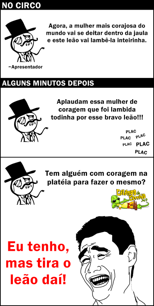 Tem algum corajoso na platéia?