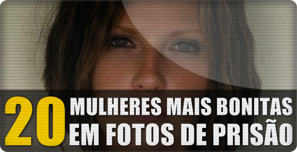 As 20 mulheres mais bonitas em fotos de prisão